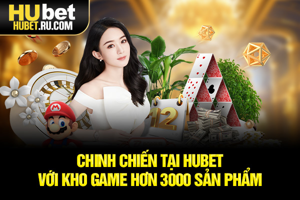 Chinh chiến tại HUBET với kho game hơn 3000 sản phẩm