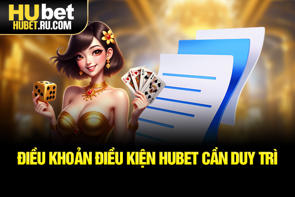 Điều khoản điều kiện HUBET cần duy trì
