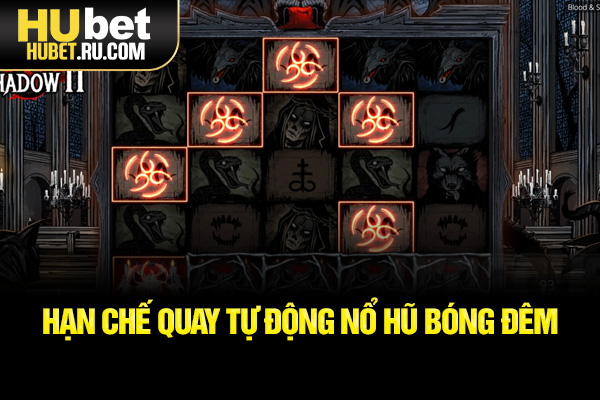 Hạn chế quay tự động nổ hũ bóng đêm