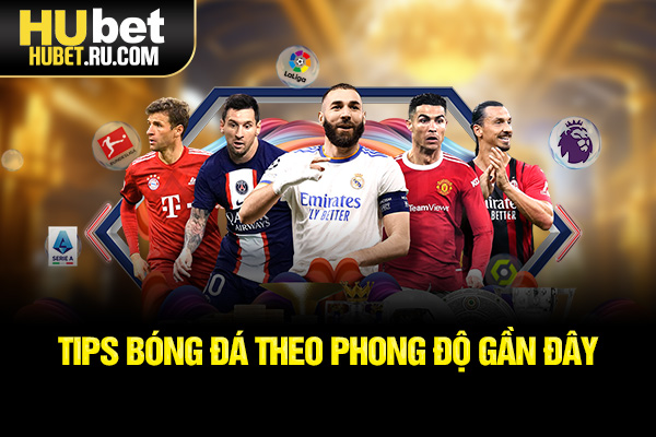 Phân tích tips bóng đá dựa theo phong độ gần đây