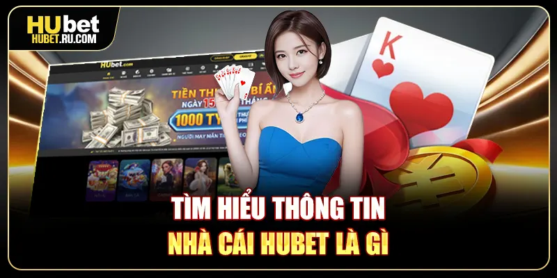 Tìm hiểu thông tin nhà cái Hubet là gì